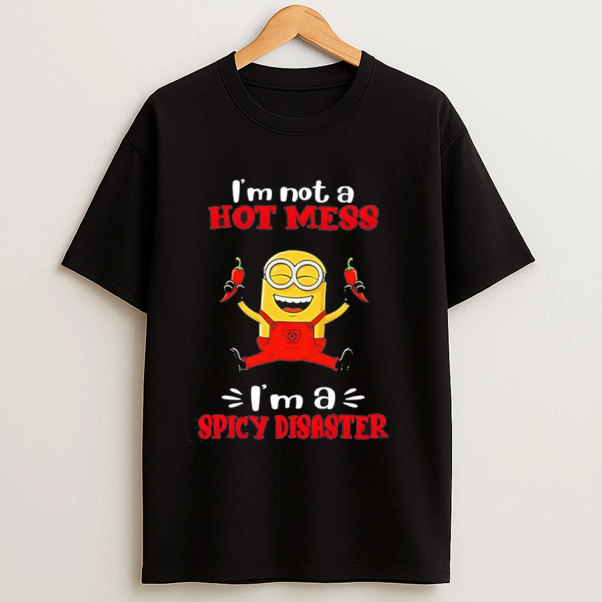 Minion Im Not A Hot Mess Ima Spicy Disaster Shirts