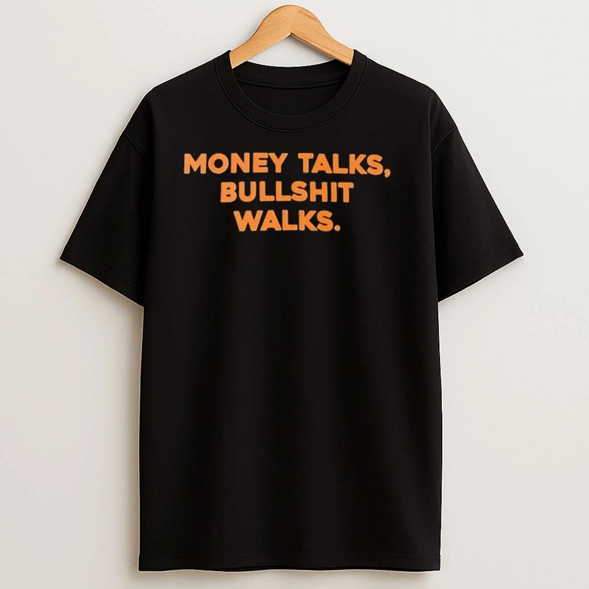 Money Talks Bullshit Walks Shirts
