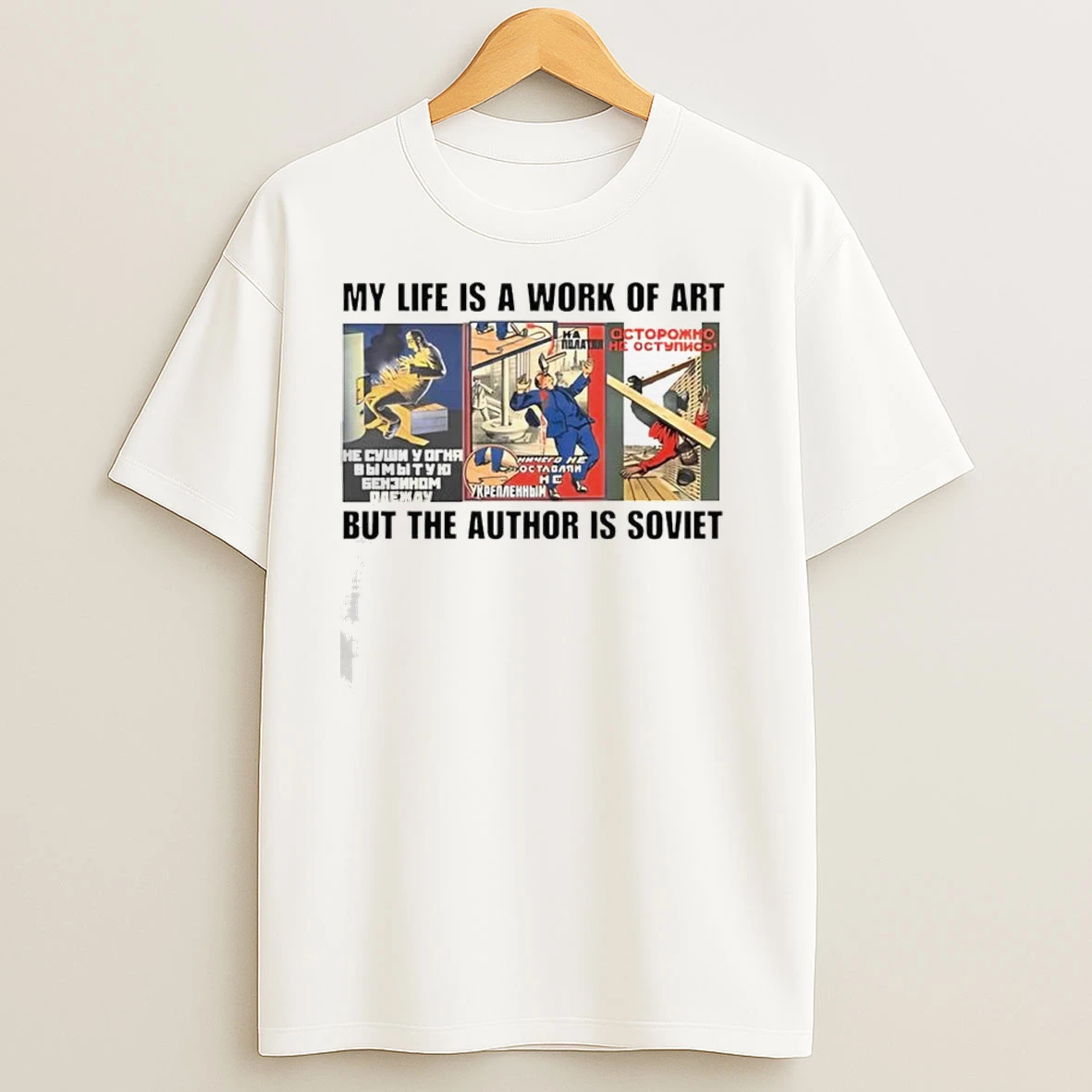 My Life Is A Work Of Art But The Author Is Soviet Classic Shirts