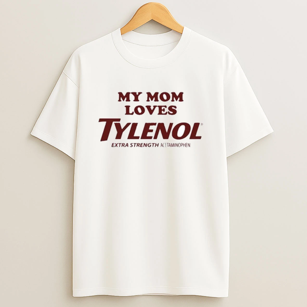 My Mom Loves Tylenol Extra Strength Acetaminophen Shirts