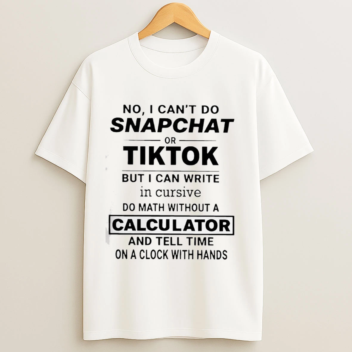 No I Cant Do Snapchat Or Tiktok But I Can Write In Cursive Do Math Without A Calculator Shirts