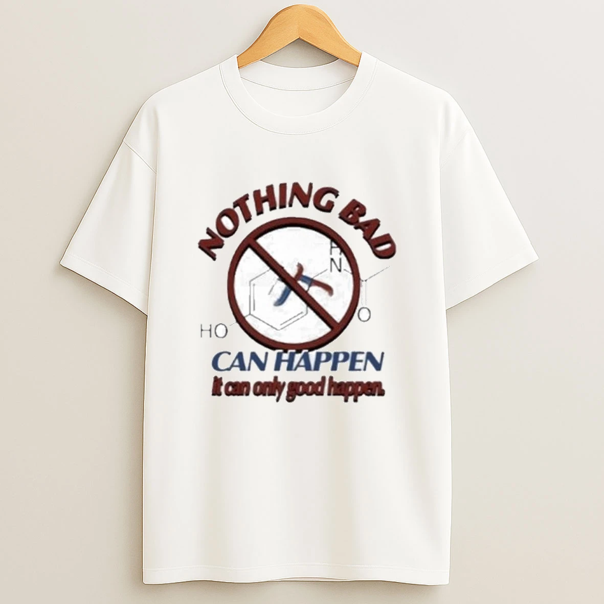 Nothing Bad Can Happen It Can Only Good Happen Tylenol Acetaminophen Shirts
