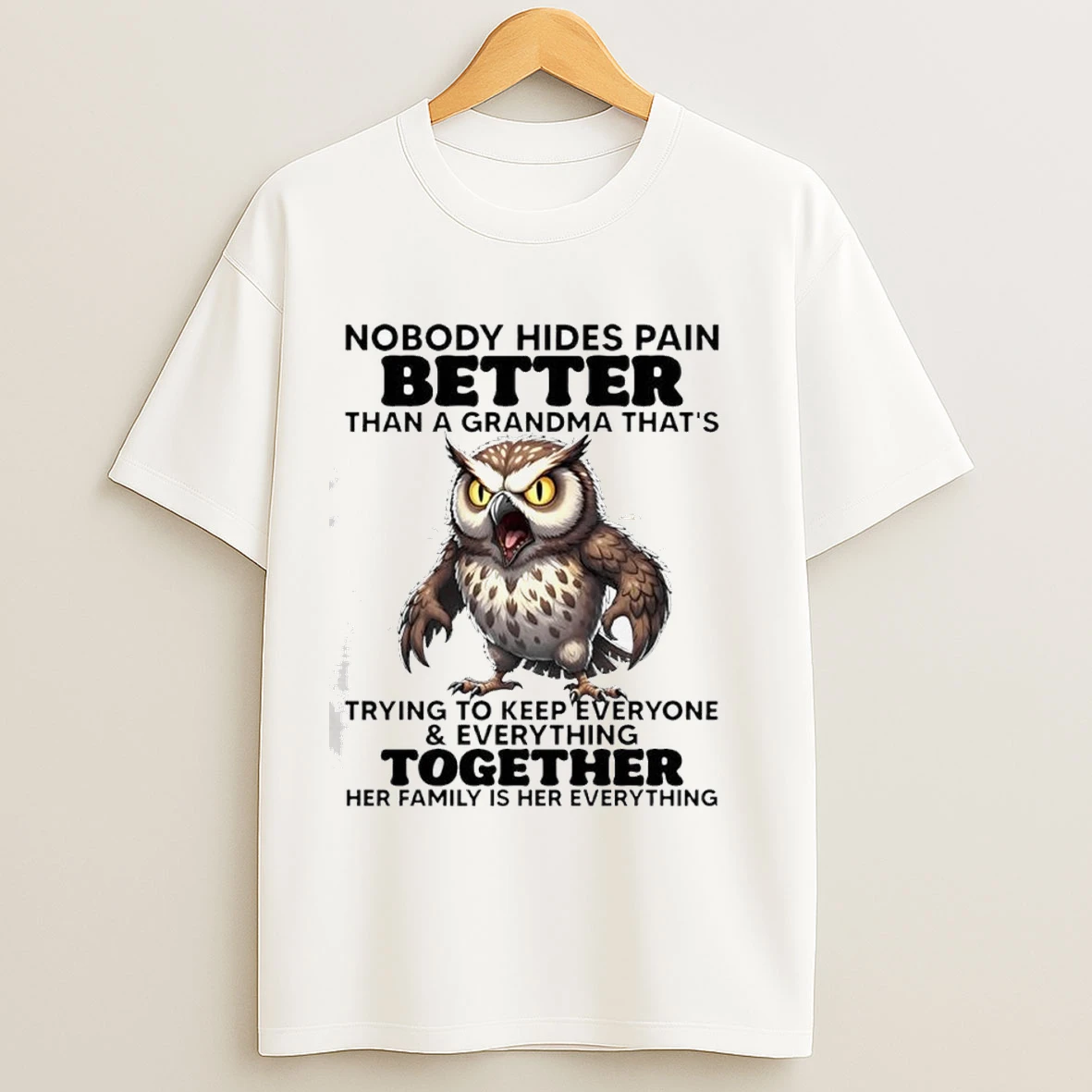 Owl Nobody Hides Pain Better Than A Grandma Thats Trying To Keep Everyone Shirts