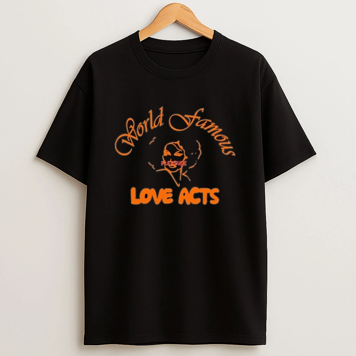 Pleasure World Famous Love Acts Shirts