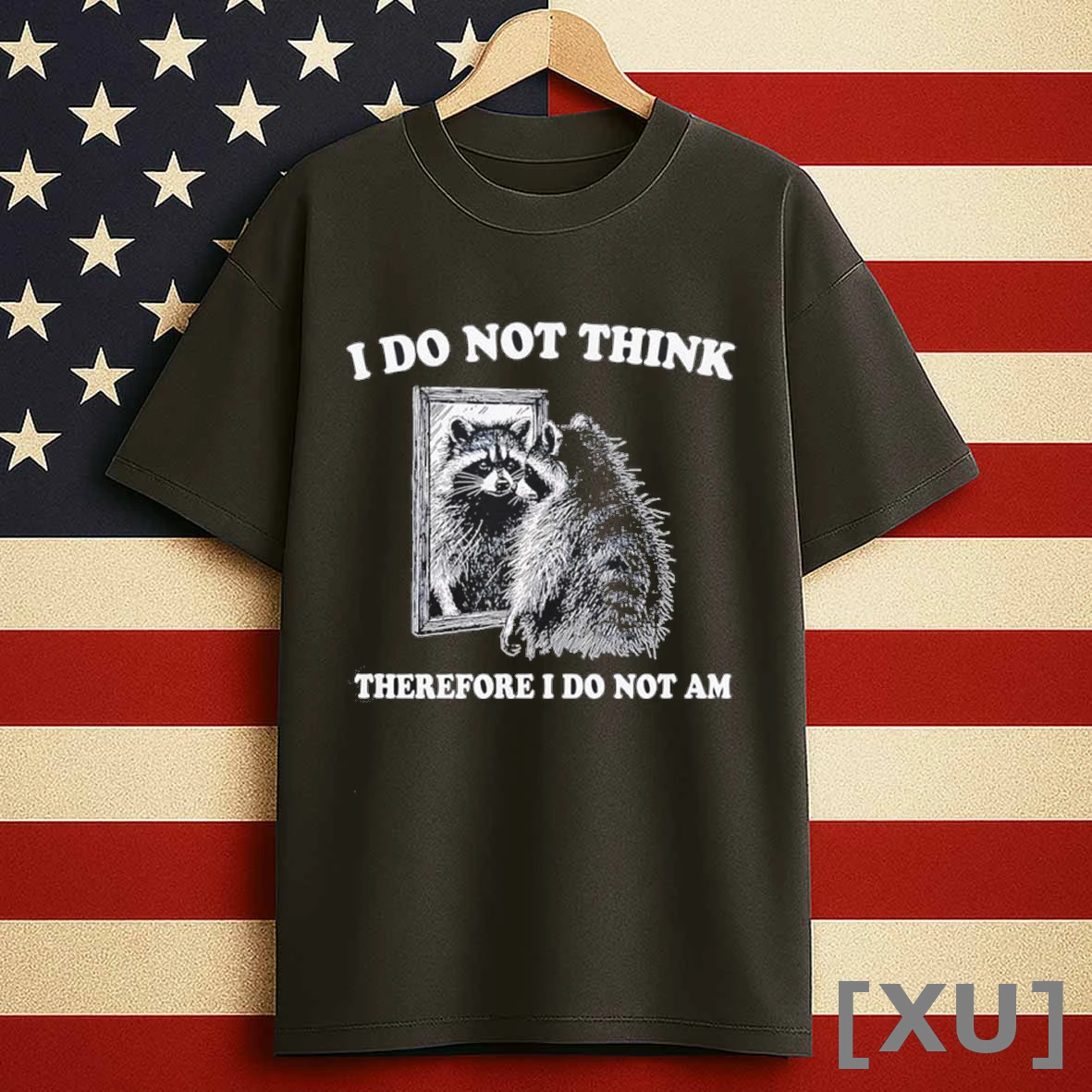 Raccoon I Do Not Think Therefore I Do Not Am Shirts