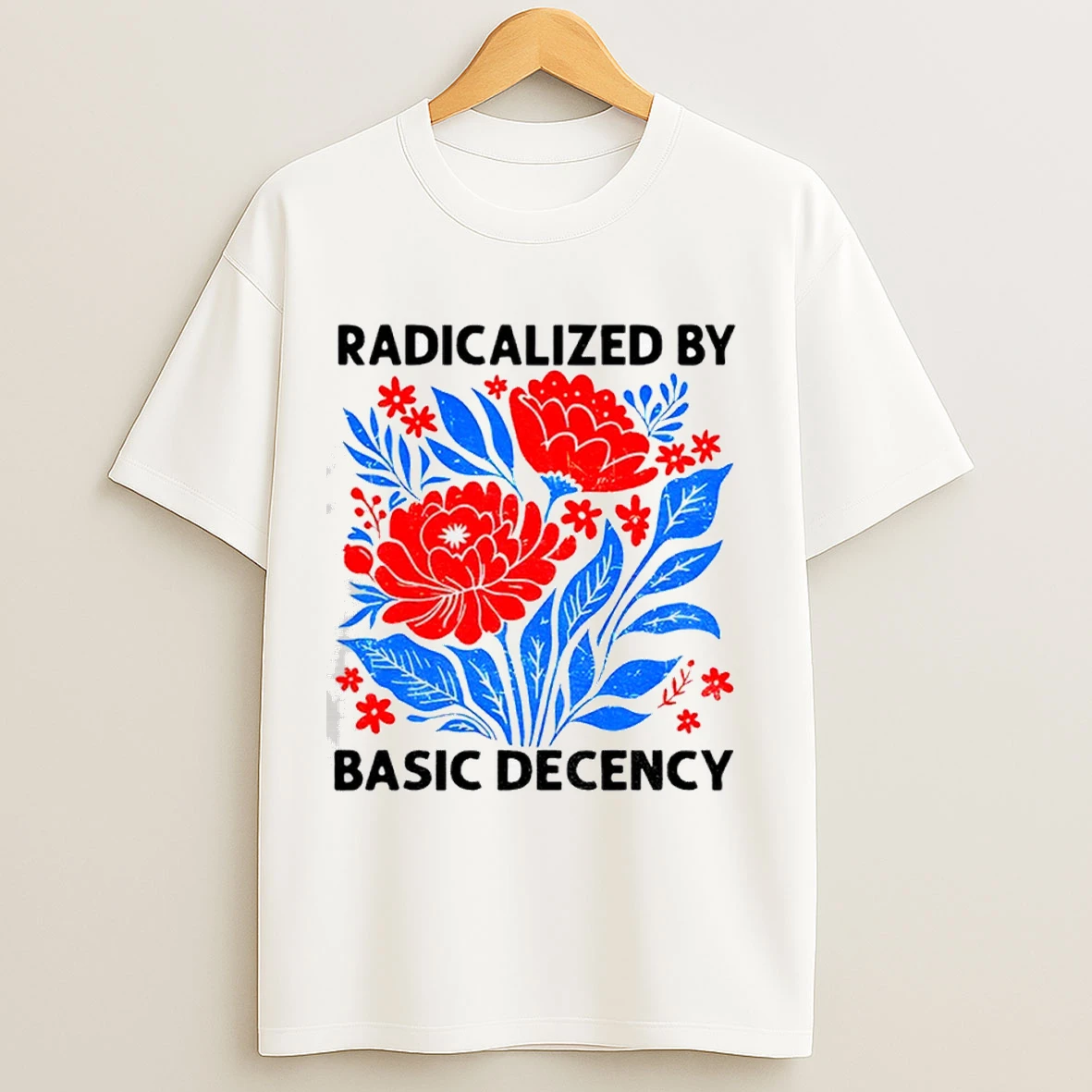 Radicalized By Basic Decency Political Protest Shirts