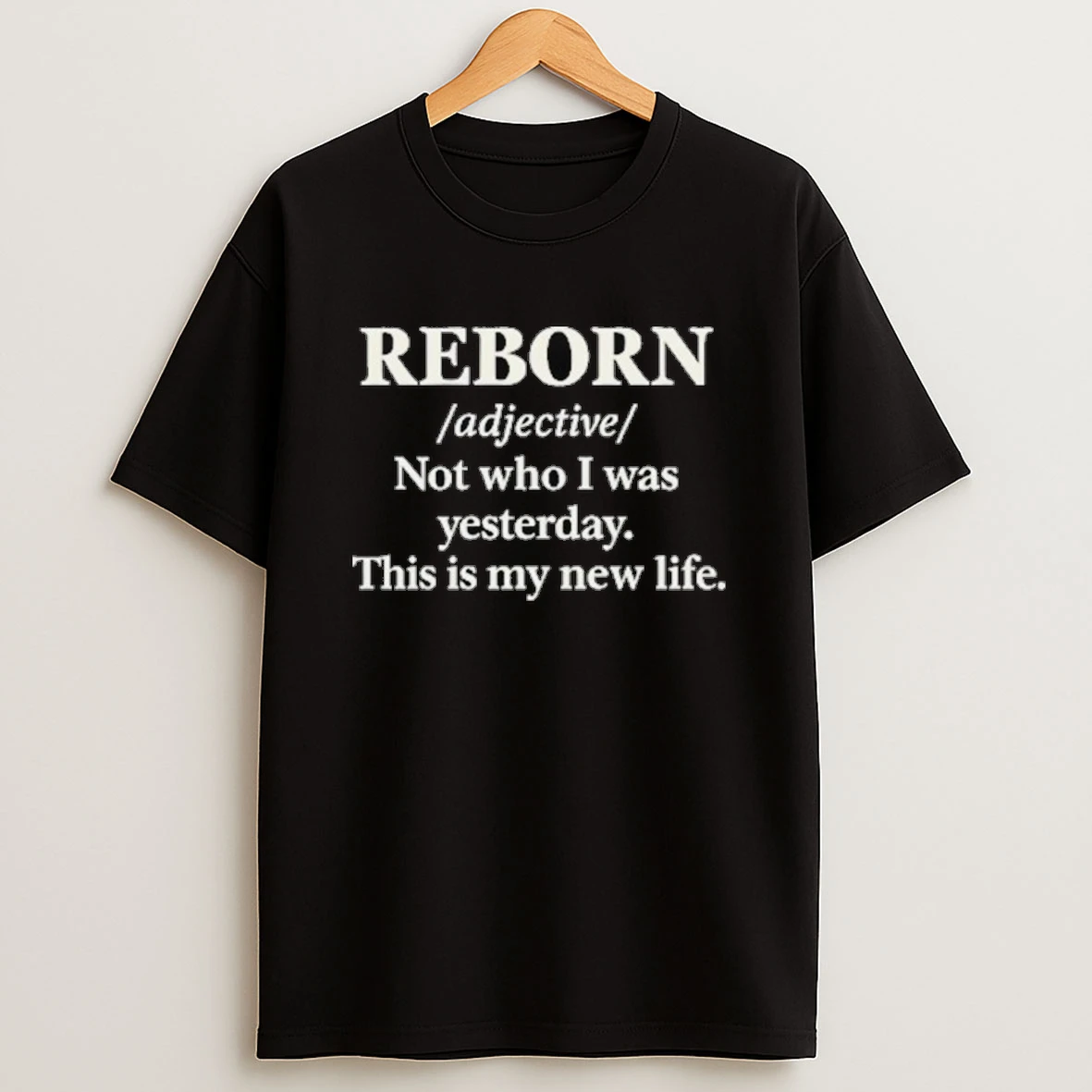 Reborn Not Who I Was Yesterday This Is My New Life Shirts