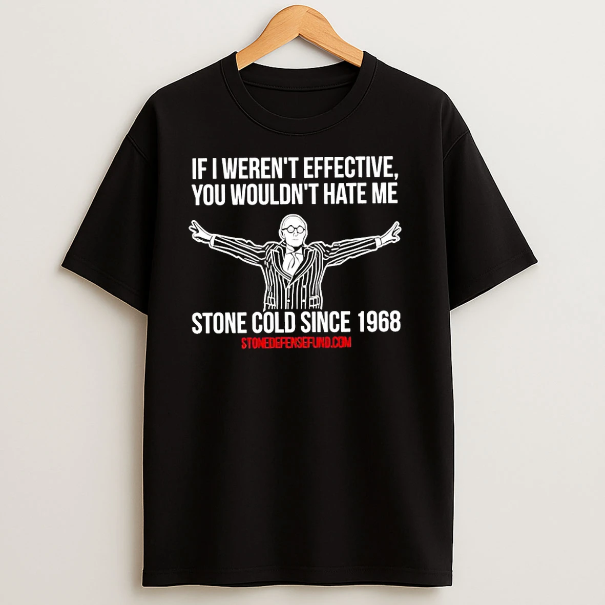 Roger Stone Cold Sice 1968 If Werent Effective You Wouldnt Hate Me Classic Shirts