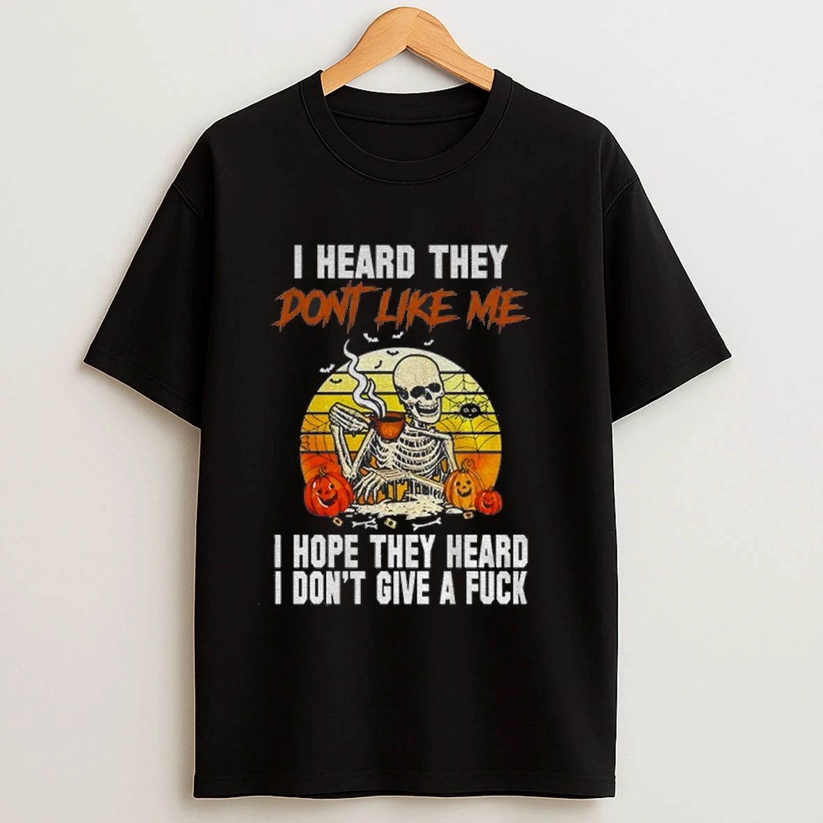 Skeleton I Heard They Dont Like Me I Hope They Heard I Dont Give A Fuck Vintage Shirts