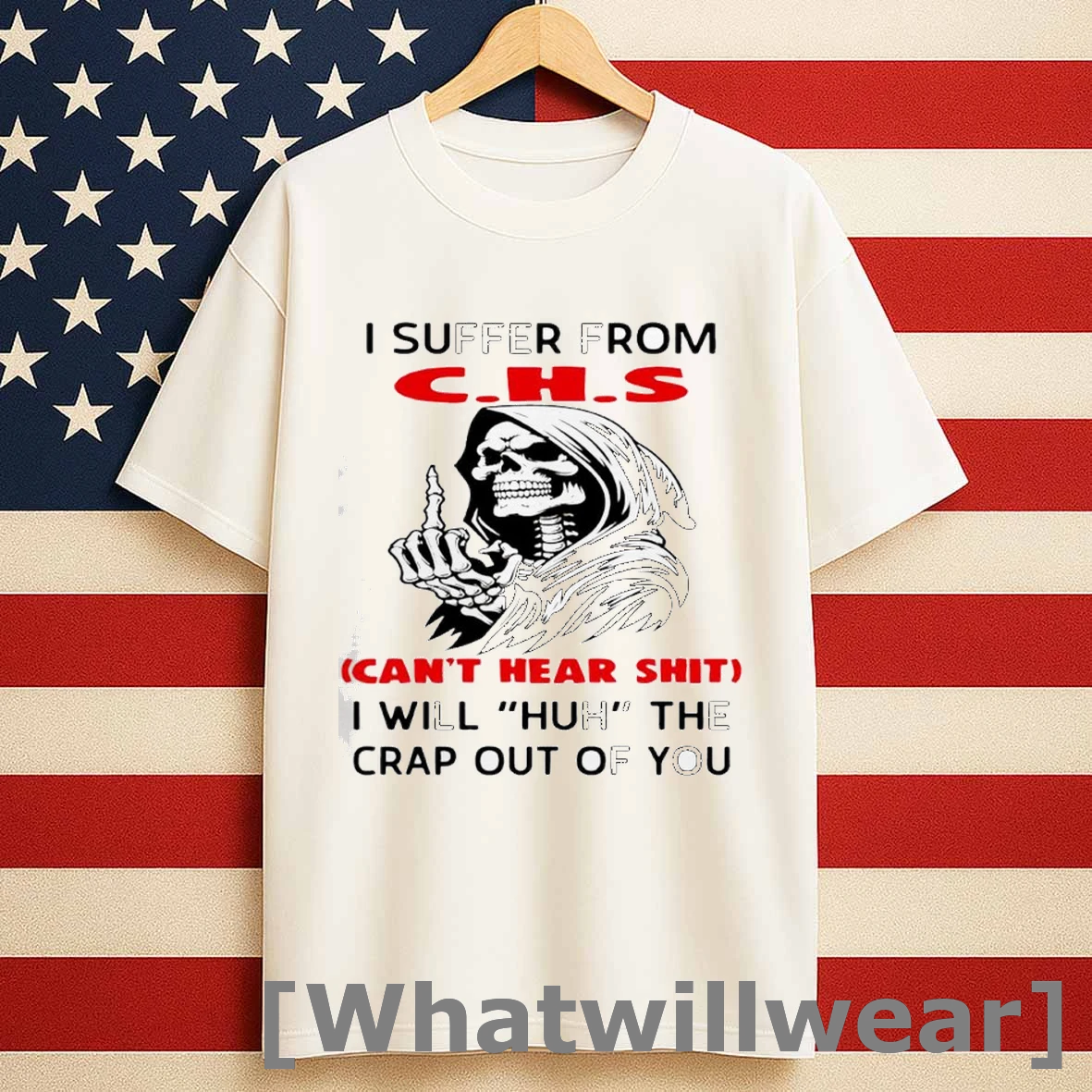Skeleton I Suffer From Chs Cant Hear Shit I Will Huh The Crap Out Of You Shirts