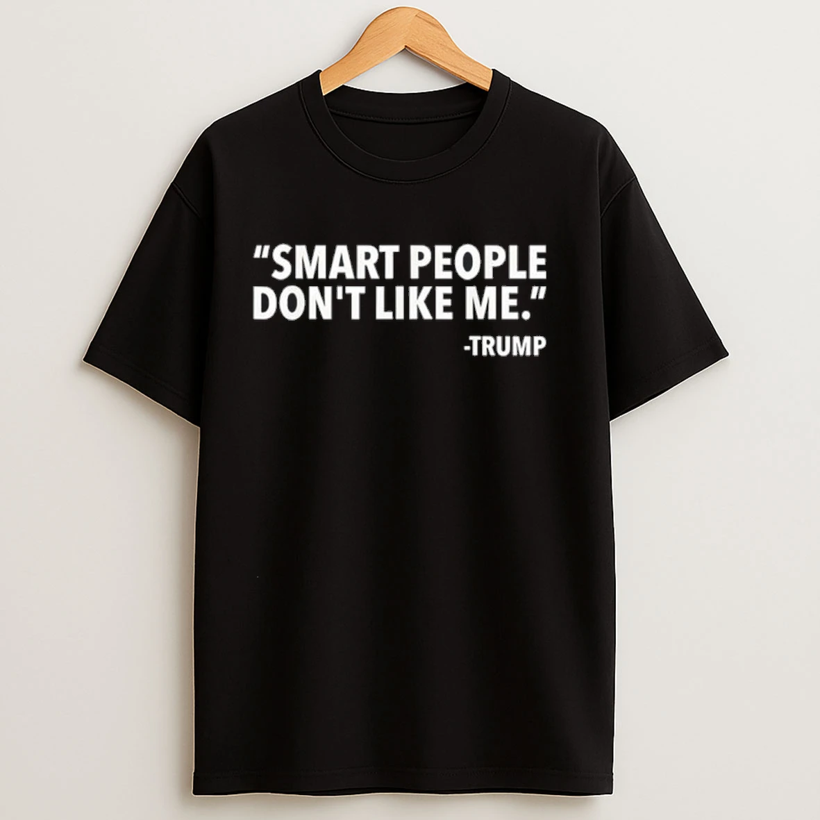 Smart People Dont Like Me Trump Shirts