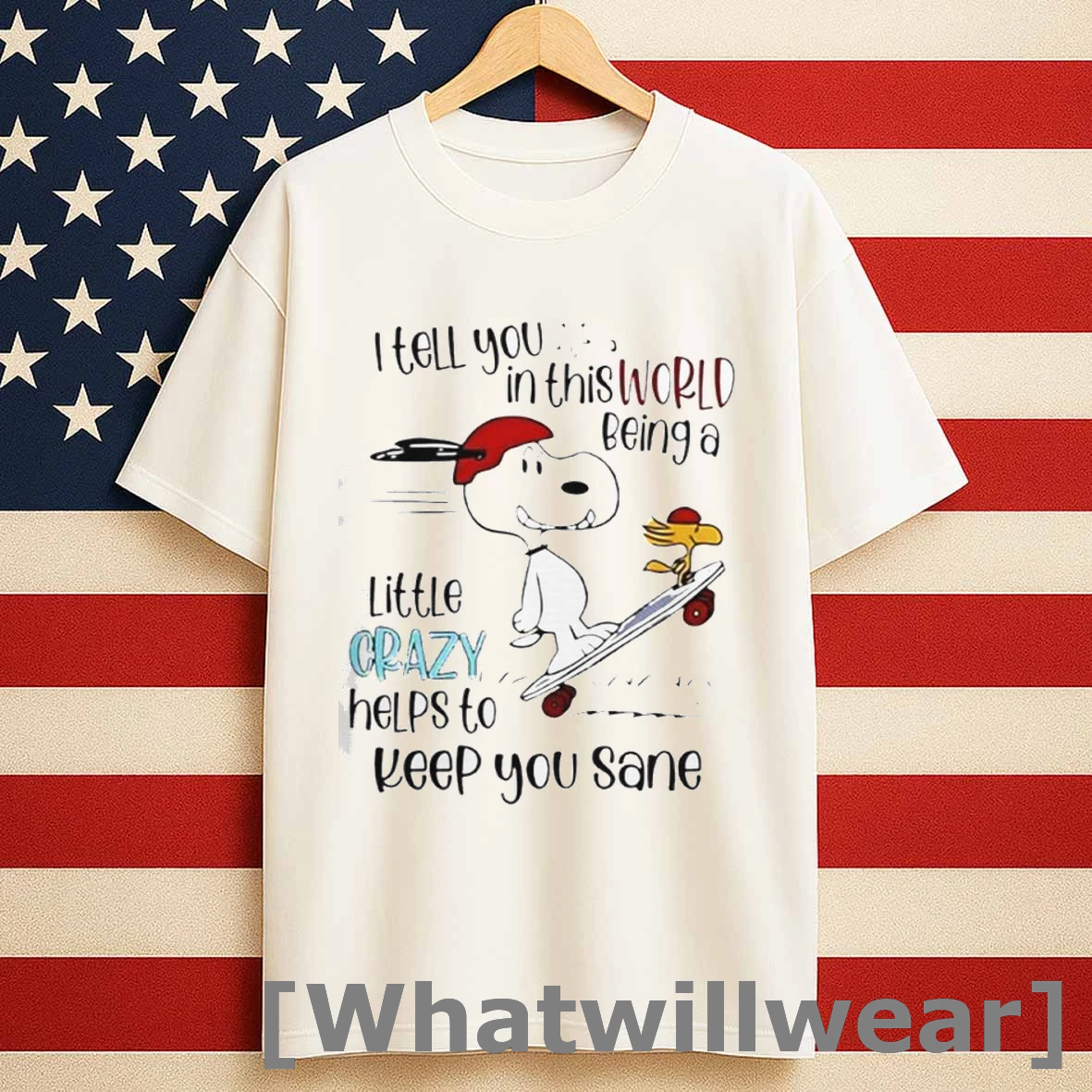 Snoopy And Woodstock Skateboard I Tell You In This World Being A Little Crazy Helps To Keep You Sane Shirts