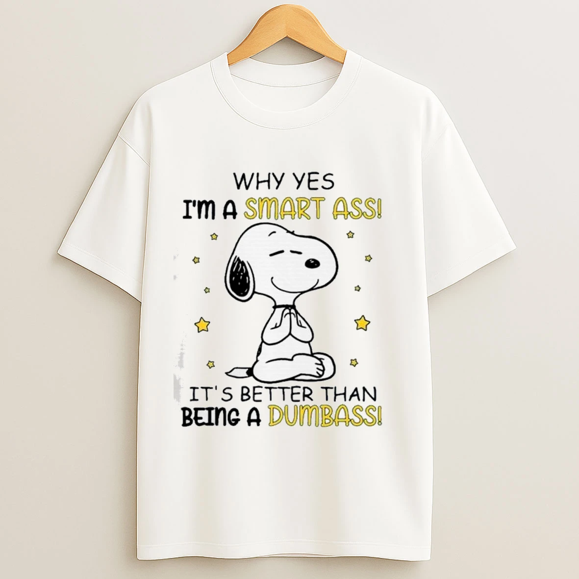 Snoopy Why Yes Im A Smart Ass Its Better Than Being A Dumbass Shirts