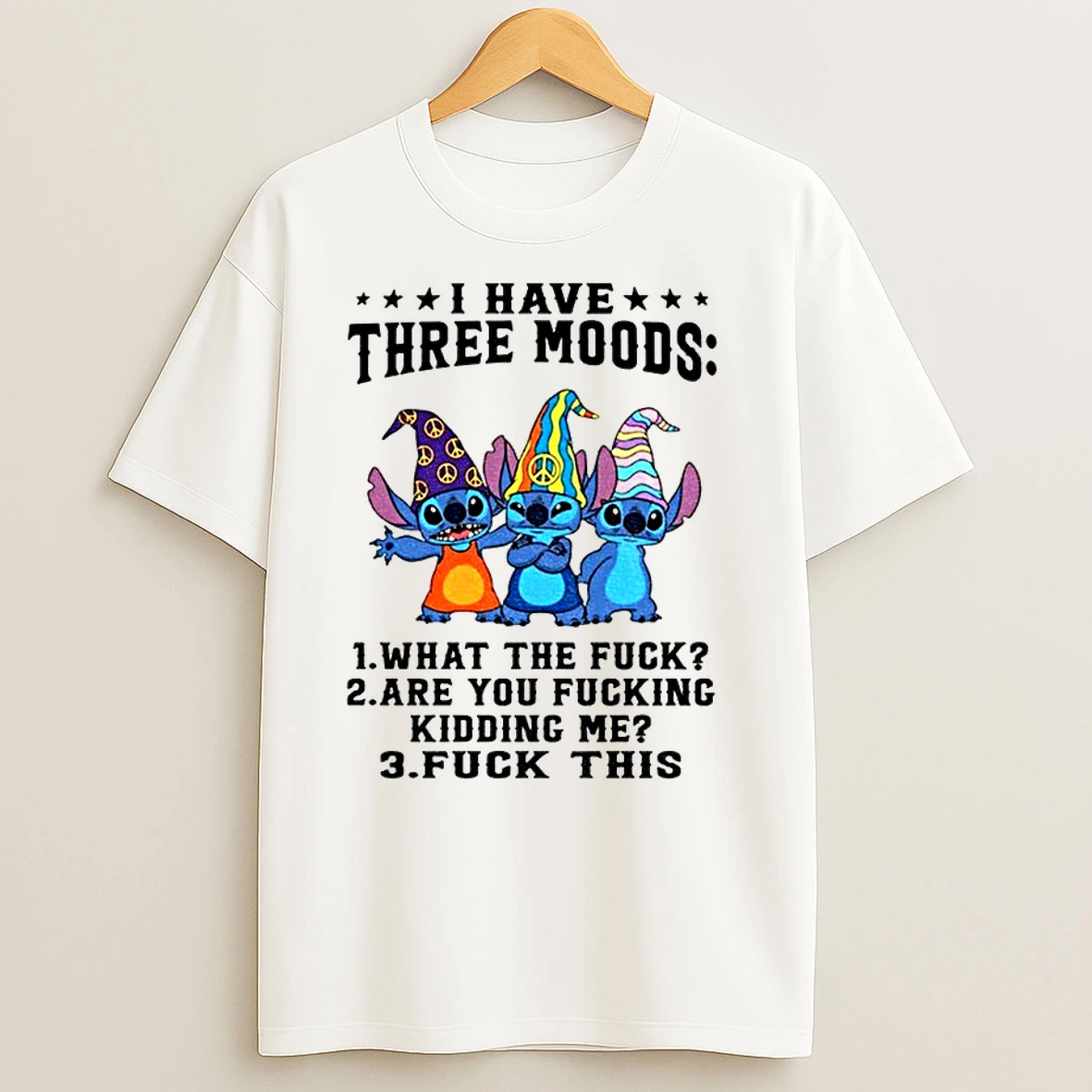 Stitch I Have Three Moods What The Fuck Are You Fucking Kidding Me Fuck This Classic Shirts