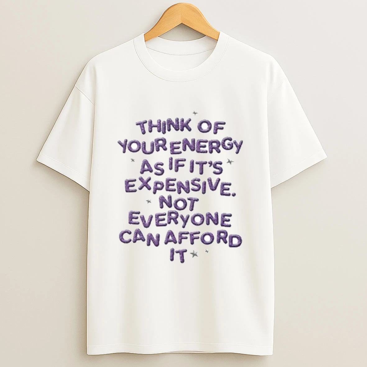 Think Of Your Energy As If Its Expensive Not Everyone Can Afford It Shirts