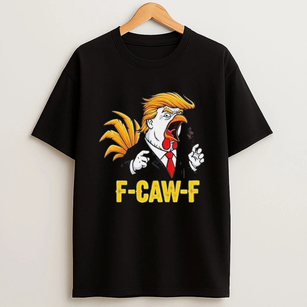 Trump F Caw F Chicken Political Parody Satire Rooster Shirts
