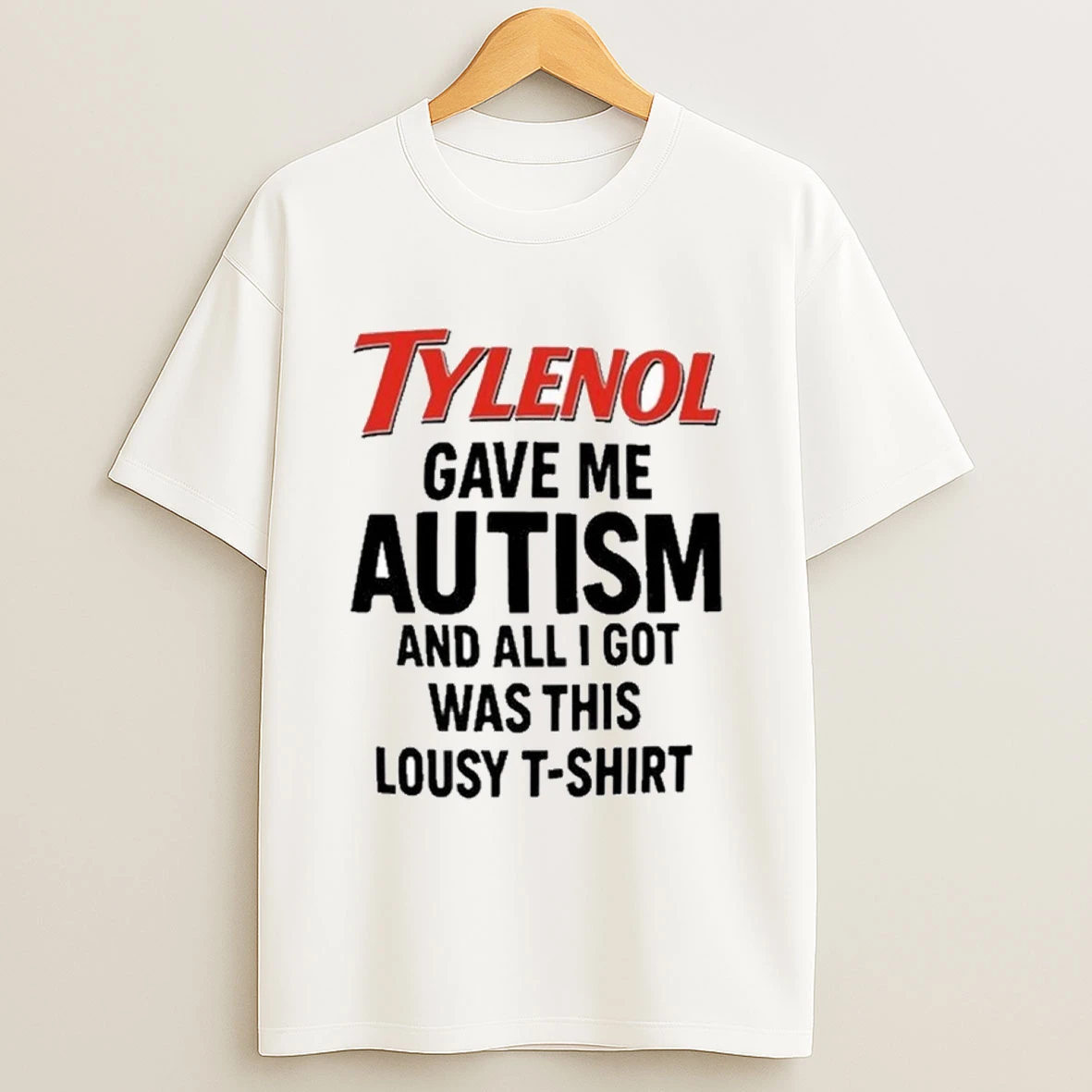 Tylenol Gave Me Autism And All I Got Was This Lousy Shirts