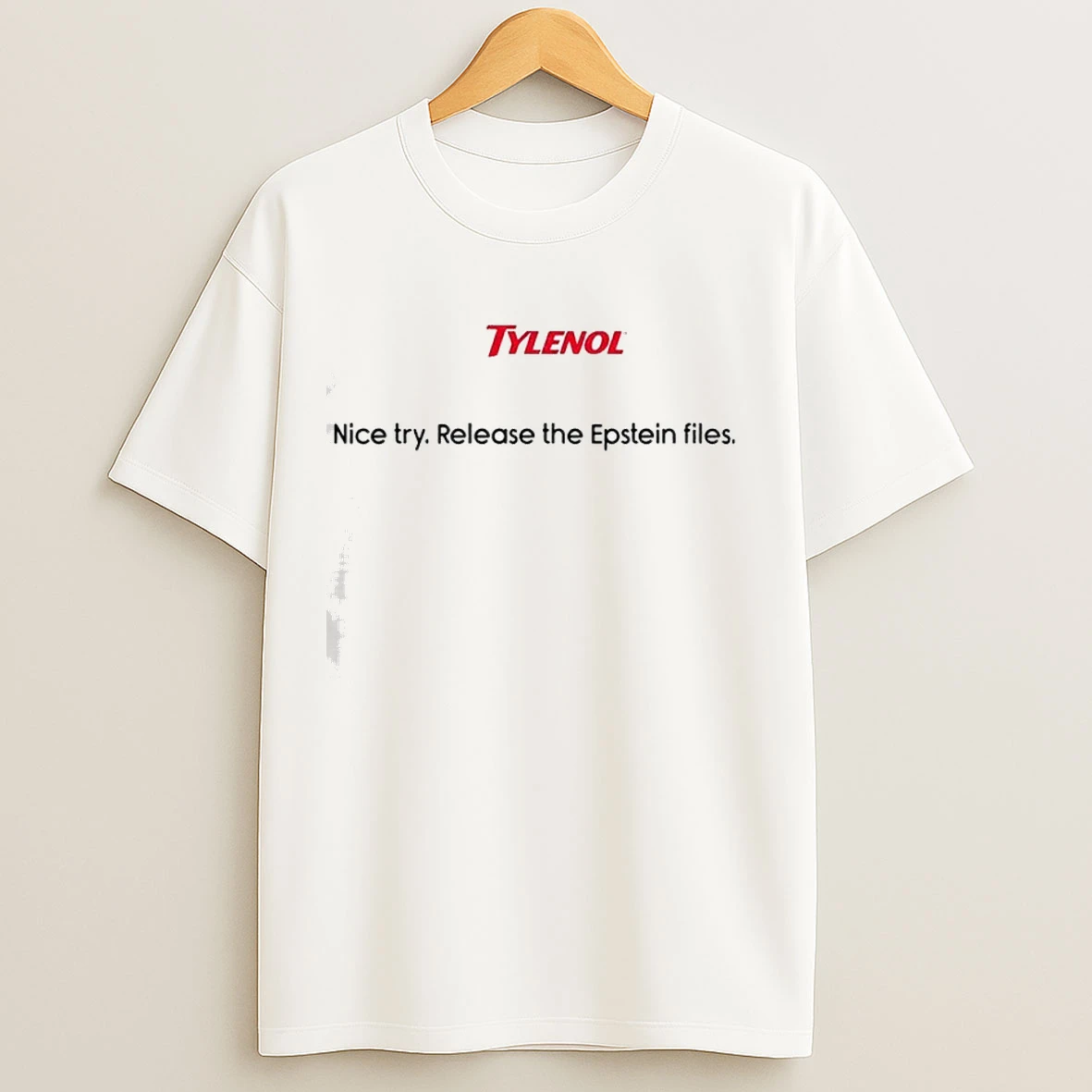 Tylenol Nice Try Release The Epstein Files Shirts
