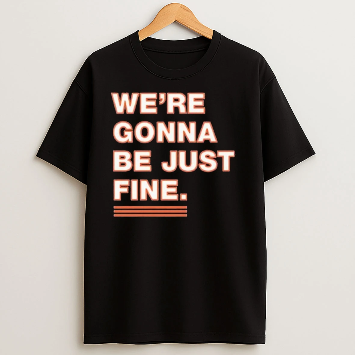 Were Gonna Be Just Fine Chicago Bears Shirts