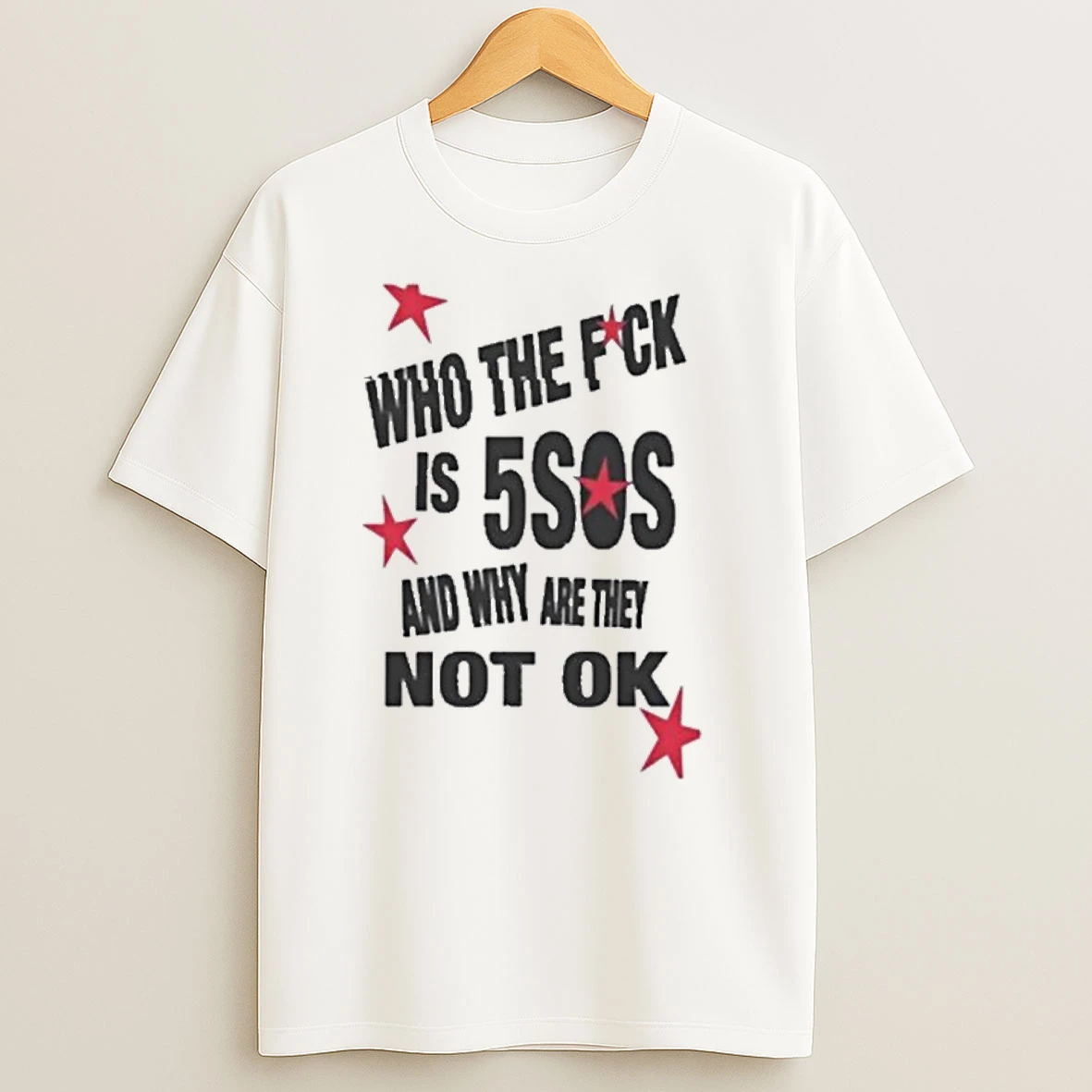 Who The Fuck Is 5sos And Why Are They Not Ok Shirts