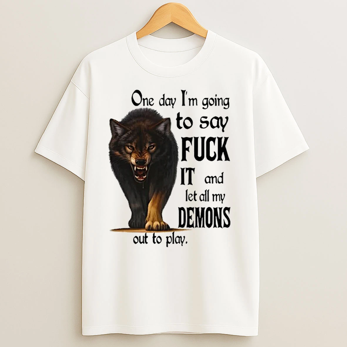 Wolf One Day Im Going To Say Fuck It And Let All My Demons Out To Play Classic Shirts