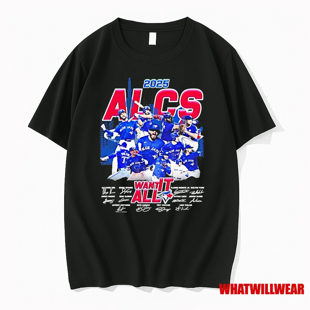 2025 Alcs Toronto Blue Jays Want It All Signatures Shirts