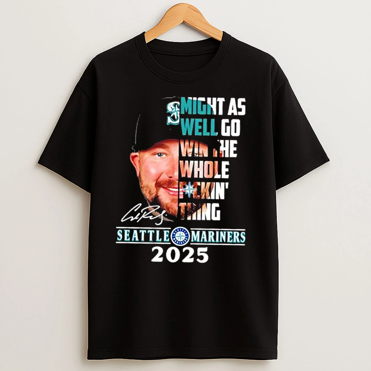 2025 Seattle Mariners Cal Raleigh Might As Well Go Win The Whole Fuckin Thing T Shirts