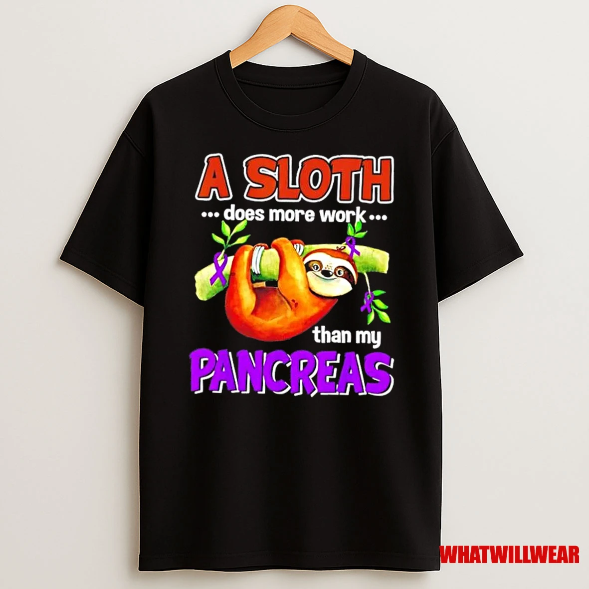 A Sloth Does More Work Than My Pancreas Shirts