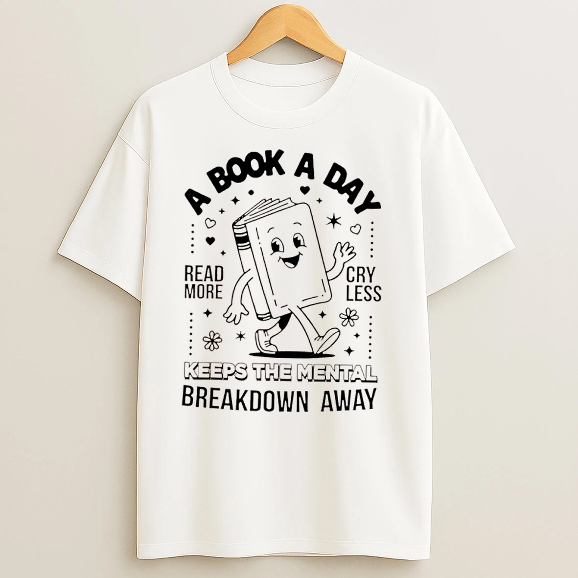 A Book A Day Read More Cry Less Keeps The Mental Breakdown Away T Shirts