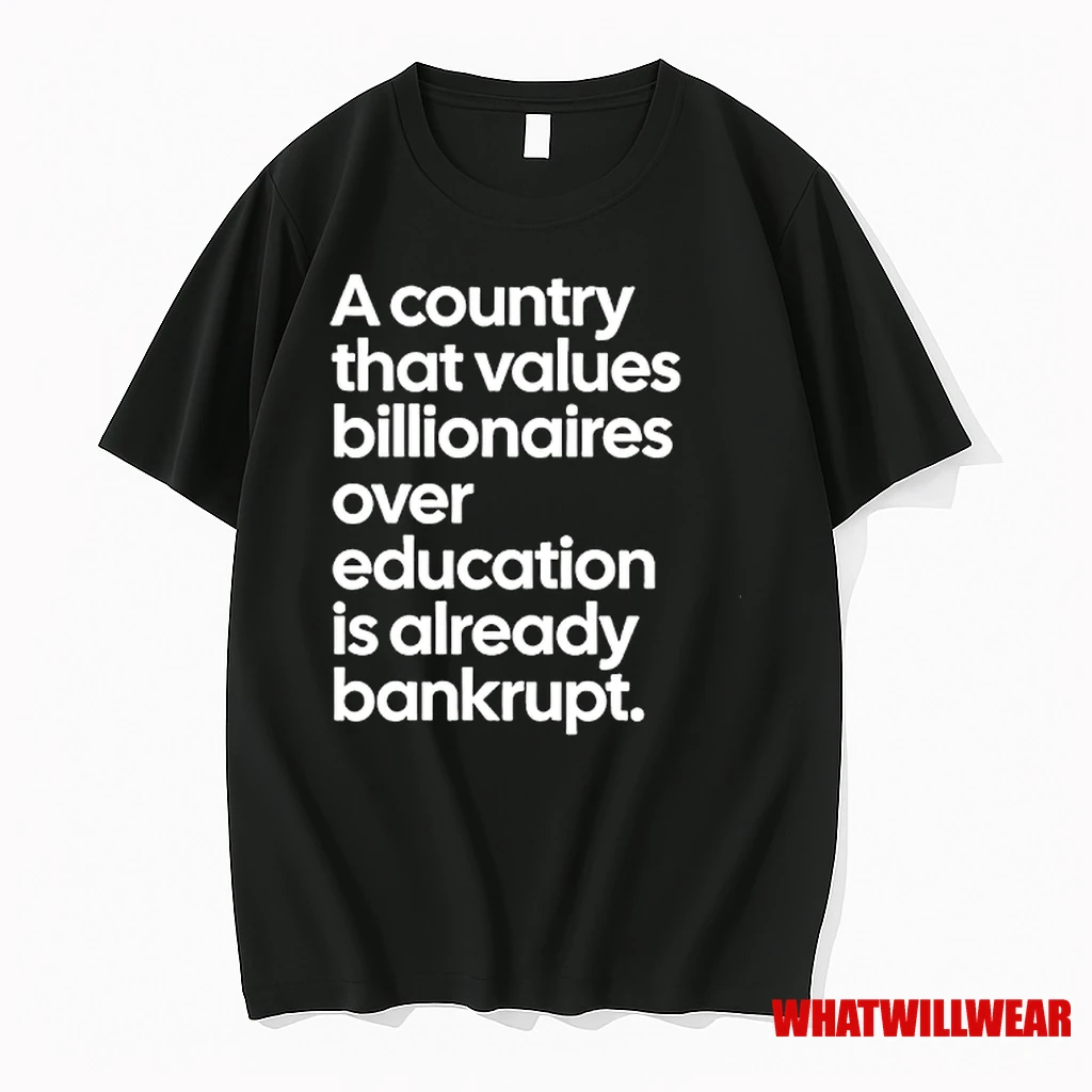 A Country That Values Billionaires Over Education Is Already Bankrupt Shirts