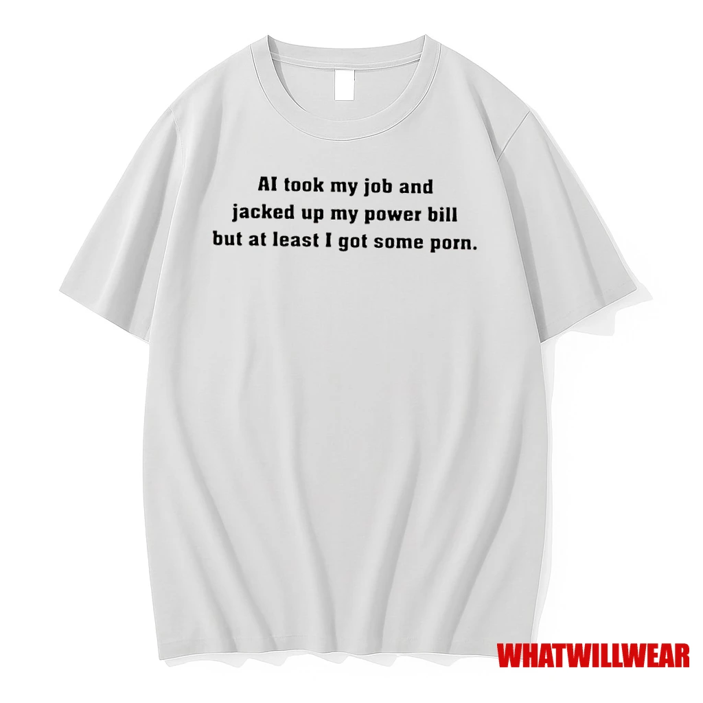 Ai Took My Job And Jacked Up My Power Bill But At Least I Got Some Porn Shirts