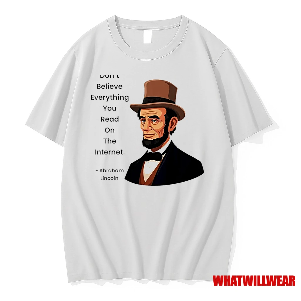 Abraham Lincoln Dont Believe Everything You Read On The Internet Shirts