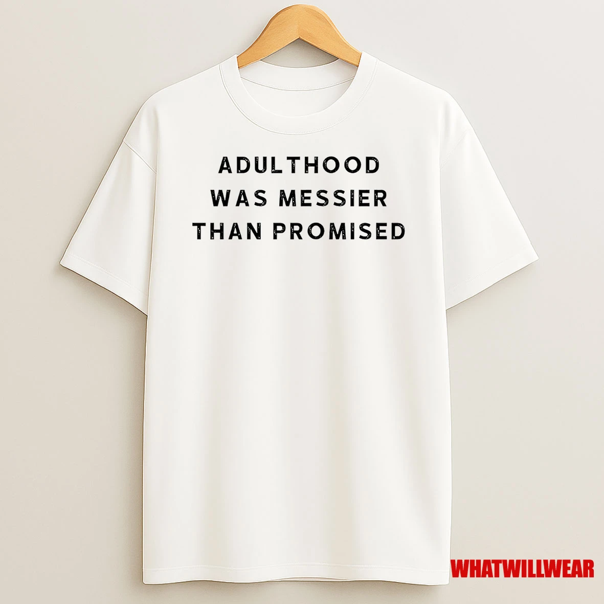 Adulthood Was Messier Than Promised Shirts