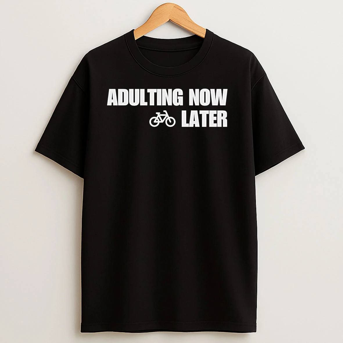 Adulting Now Biking Later T Shirts
