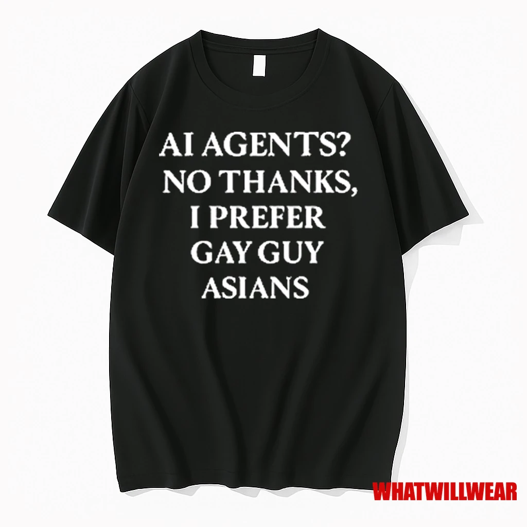 Ai Agents No Thanks I Prefer Gay Guy Asians 2025 Shirts
