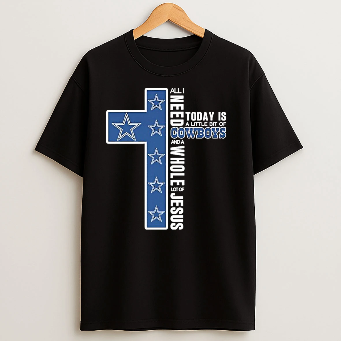 All I Need Today Is A Little Bit Of Dallas Cowboys Logo And A Whole Lot Of Jesus T Shirts