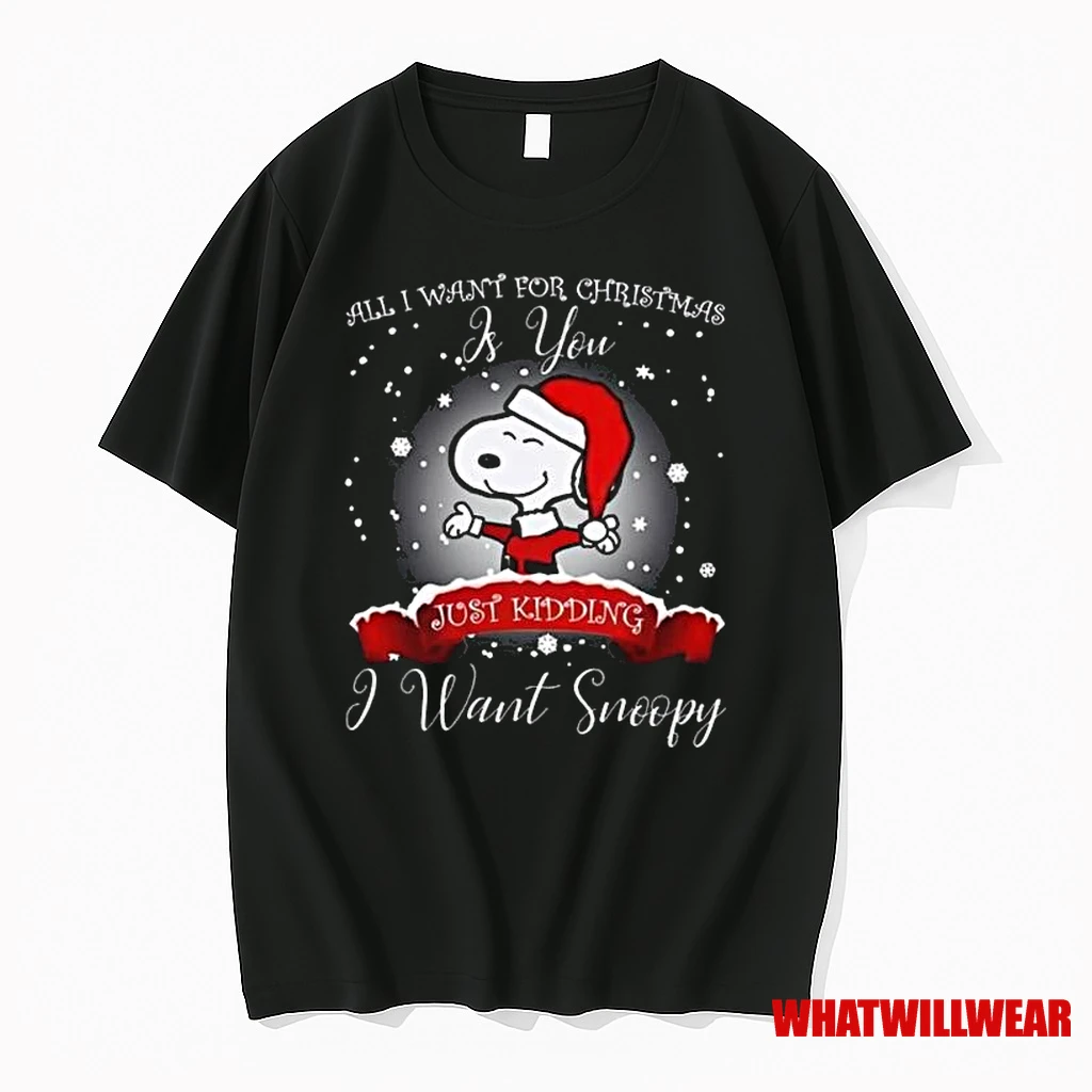 All I Want For Christmas Is You Just Kidding I Want Snoopy 2025 Shirts
