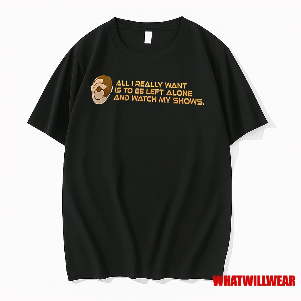 All I Really Want Is To Be Left Alone And Watch My Shows Shirts