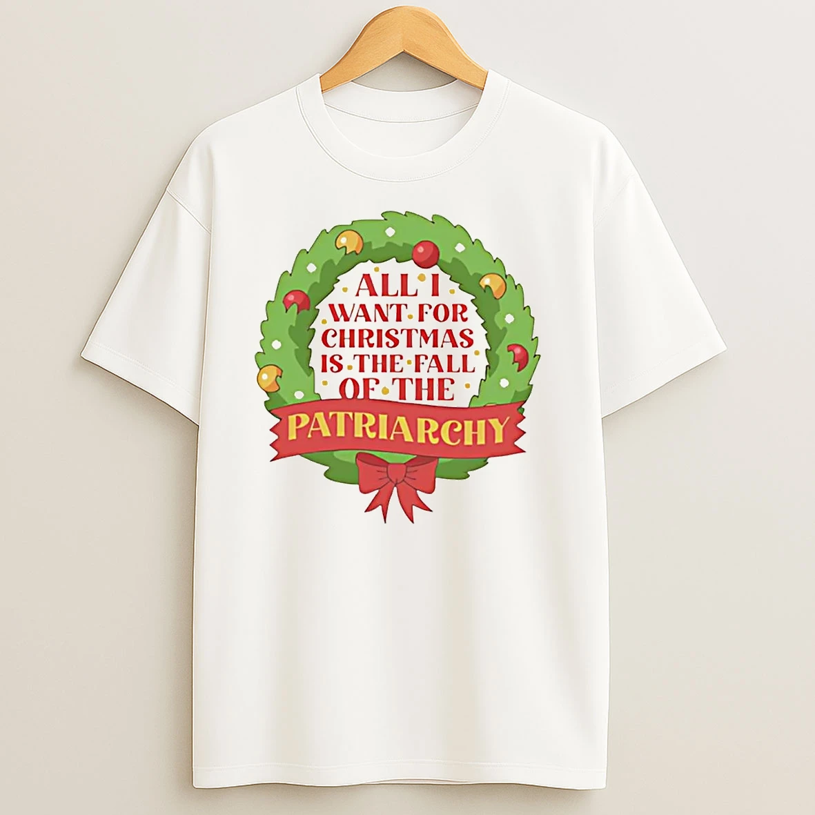 All I Want For Christmas Is The Fall Of The Patriarchy Wreath T Shirts