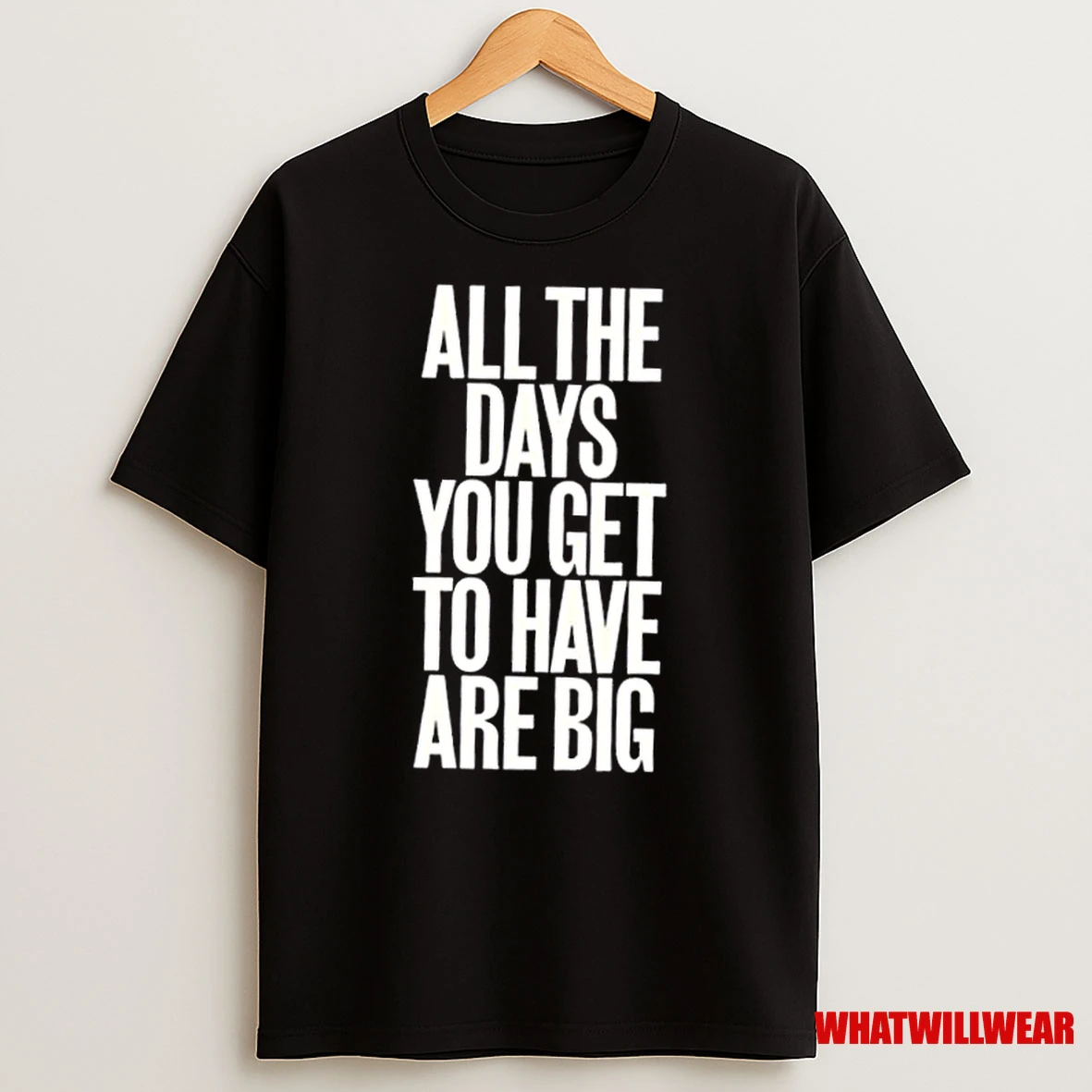 All The Days You Get To Have Are Big Shirts