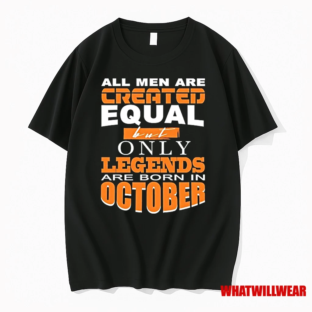 All Men Are Created Equal But Only Legends Are Born In October Shirts