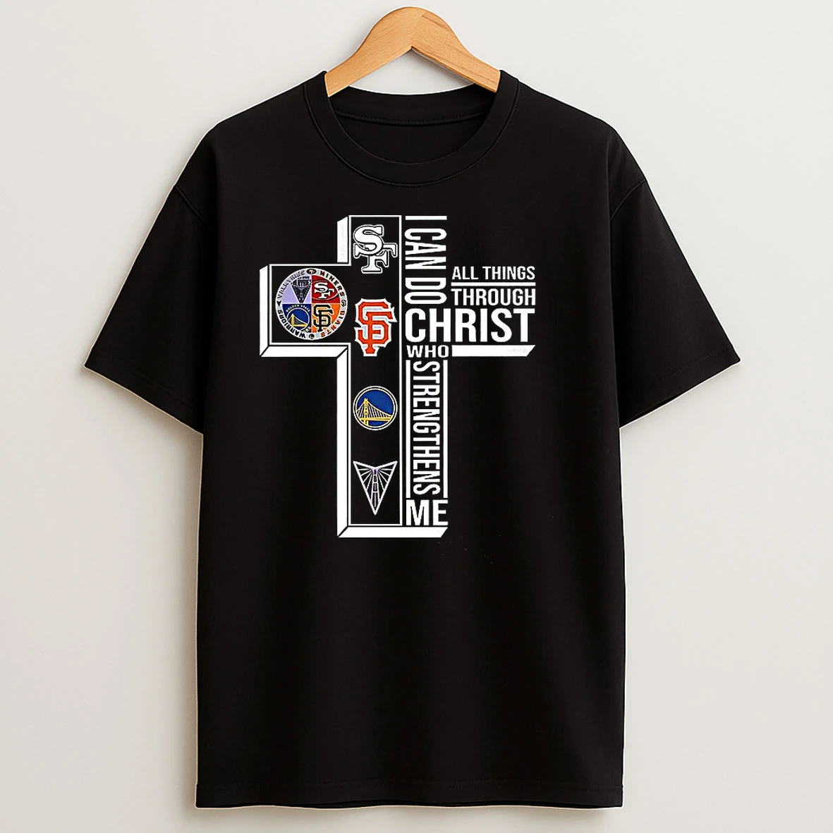 All Things Through Christ Who I Can Do Strengthens Me San Francisco Bay Area Sports Logo T Shirts