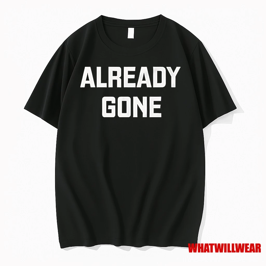 Already Gone Shirts