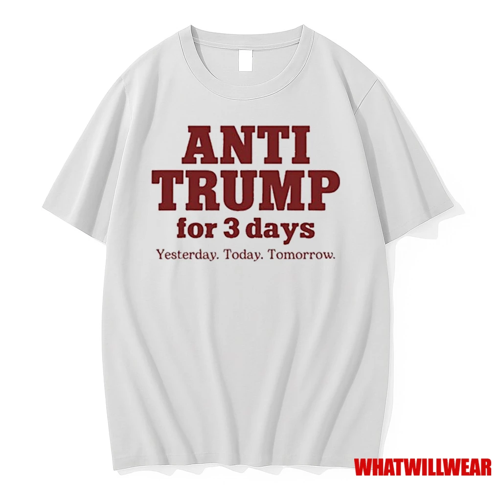 Anti Trump For 3 Days Yesterday Today Tomorrow 2025 Shirts
