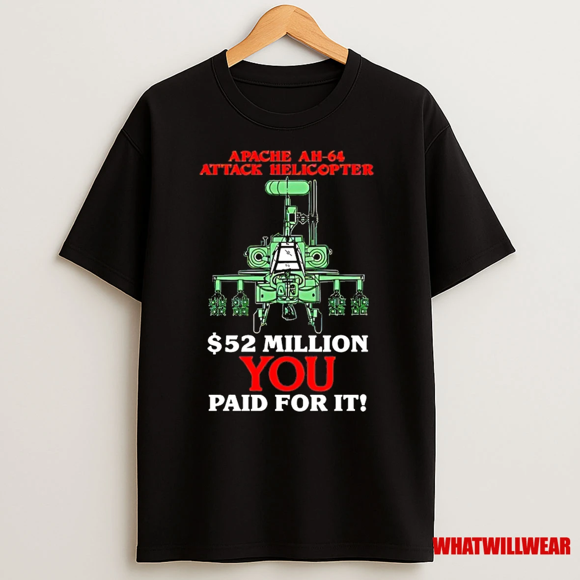 Apache Ah 64 Attack Helicopters 52 Million You Paid For It Shirts