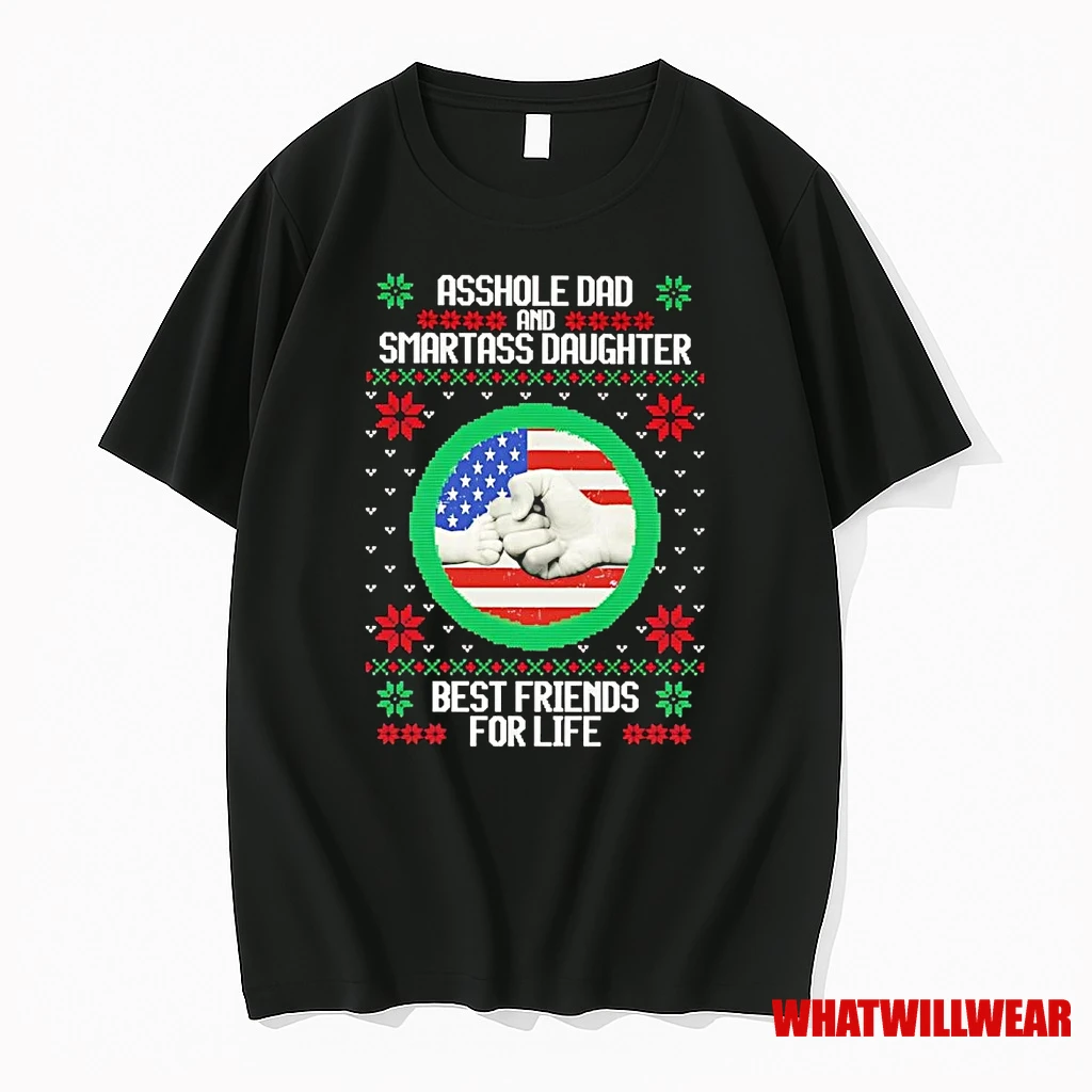 Asshole Dad Smartass Daughter Best Friends For Life Ugly Christmas Shirts