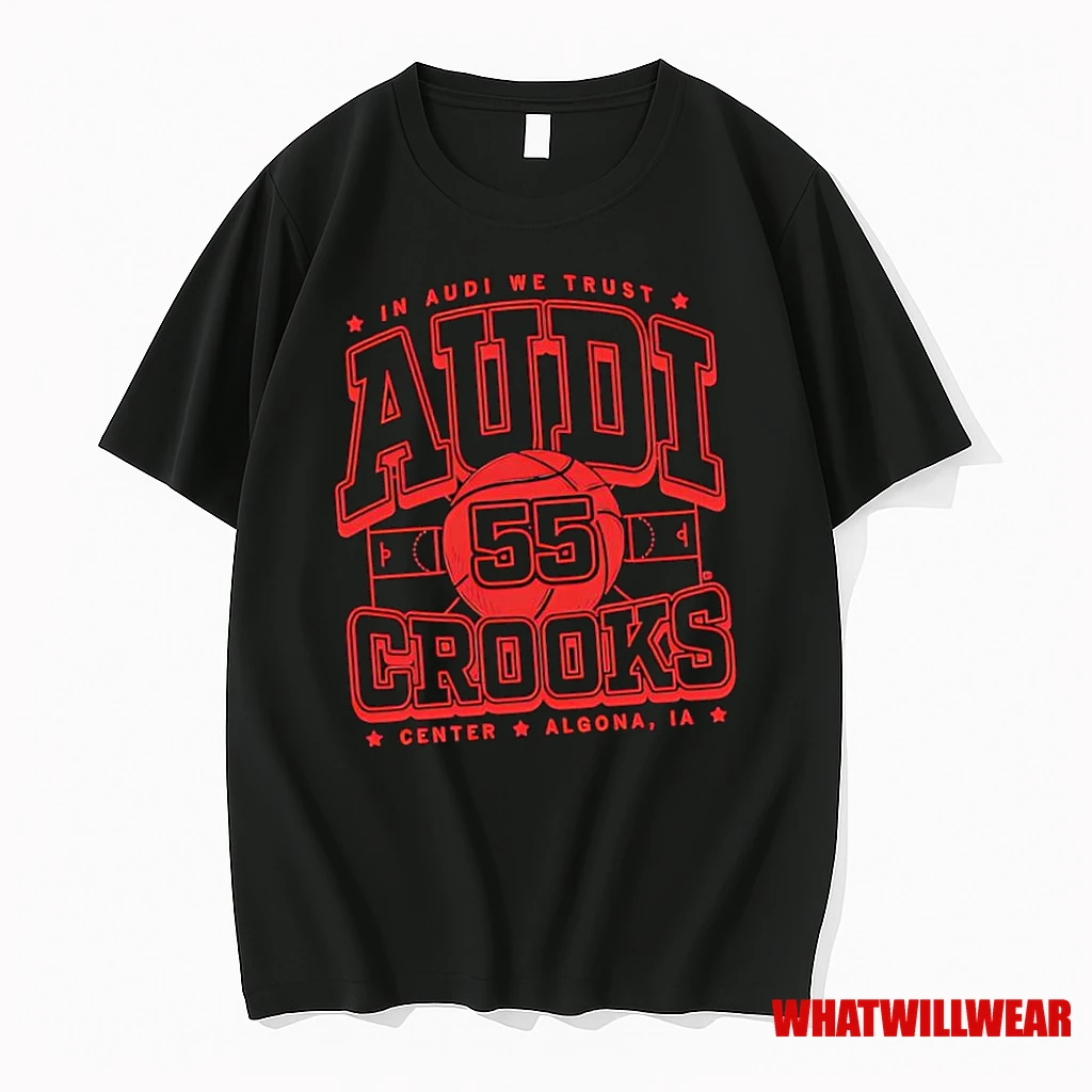 Audi Crooks In Audi We Trust Center Algona Ia Shirts