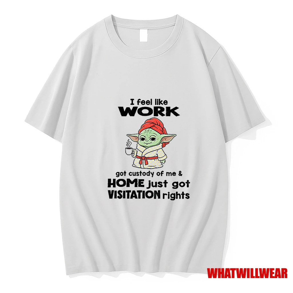 Baby Yoda I Feel Like Work Got Custody Of Me And Home Just Got Visitation Rights Shirts