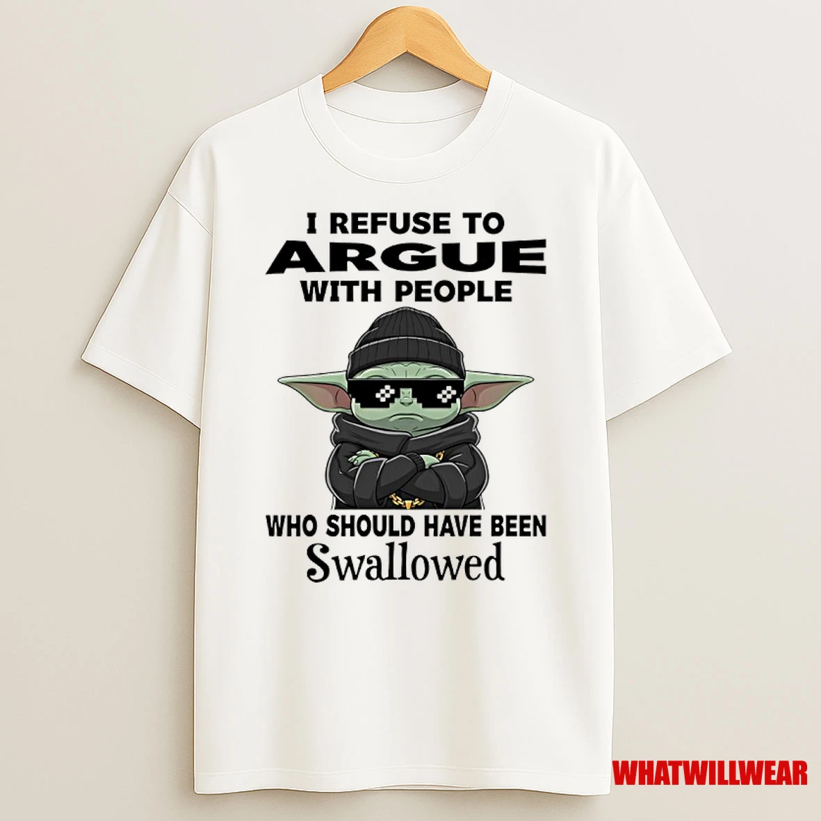 Baby Yoda I Refuse To Argue With People Who Should Have Been Swallowed Shirts