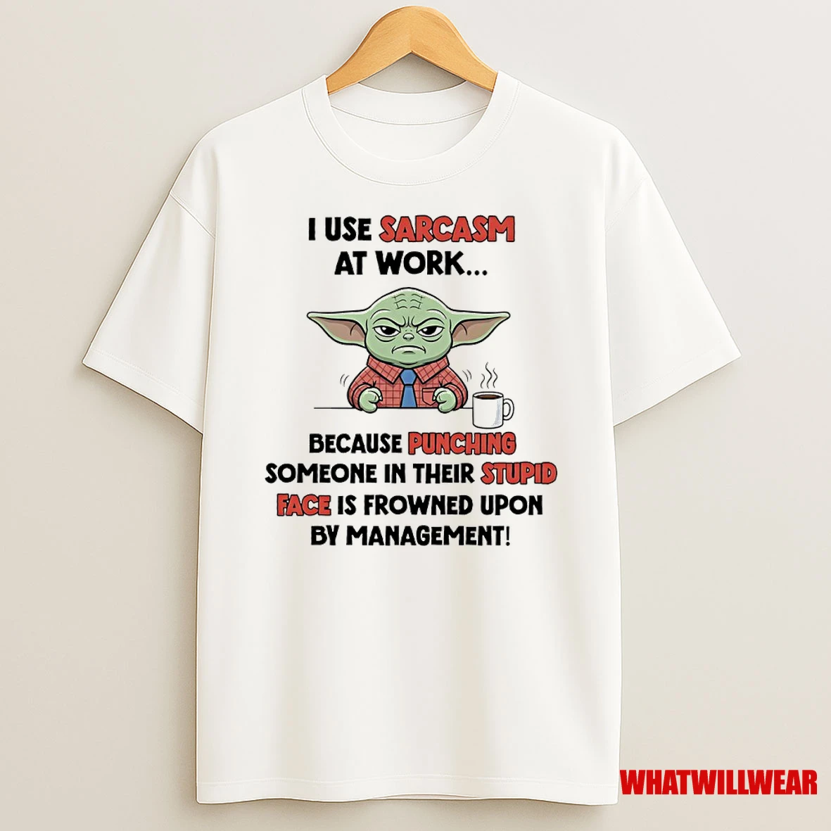 Baby Yoda I Use Sarcasm At Work Because Punching Someone In Their Stupid Face Is Frowned Upon By Management Shirts